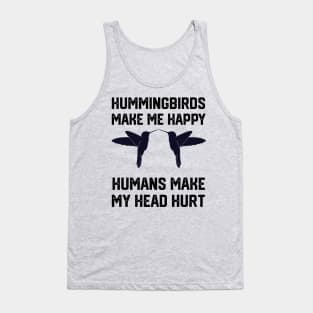 funny hummingbirds make me happy humans make my head hurt Tank Top